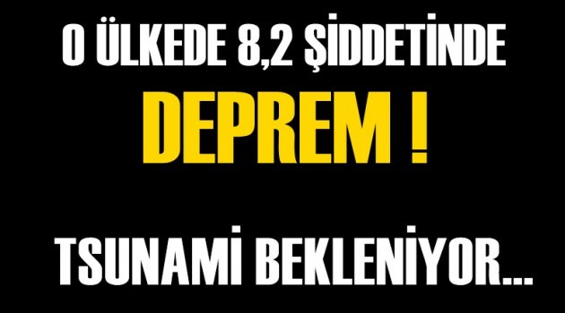 8,2 şiddetinde deprem! Tsunami bekleniyor!
