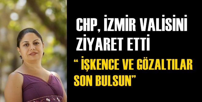 CHP, GÖZALTILAR VE BASKILAR İÇİN VALİYE GİTTİ