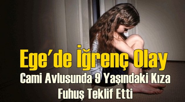 9 Yaşındaki Kıza Cami Avlusu Fuhuş Teklifi