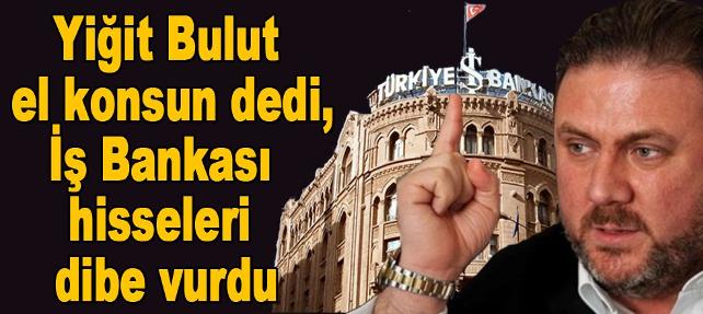 Yiğit Bulut el konmasını istedi, İş Bankası hisseleri dibe vurdu