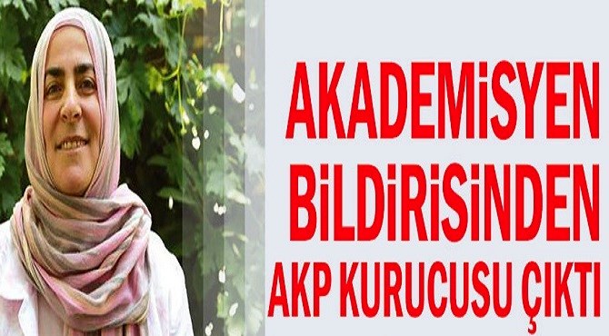 AKADEMİSYEN BİLDİRİSİNDEN AK PARTİ KURUCUSU ÇIKTI!