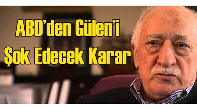 ABD'den Gülen'e Şok
