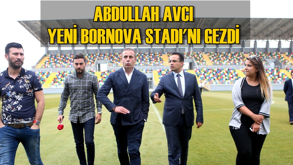 Abdullah Avcı’dan Yeni Bornova Stadı’na övgü