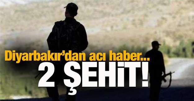 DİYARBAKIR'DAN ACI HABER: 2 ŞEHİT