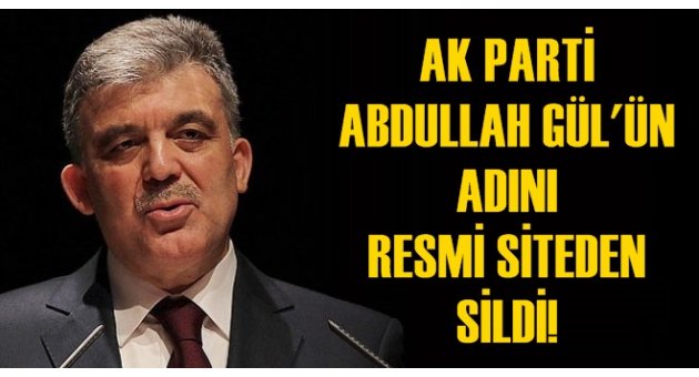 AK PARTİ ABDULLAH GÜL'ÜN ADINI RESMİ SİTEDEN SİLDİ