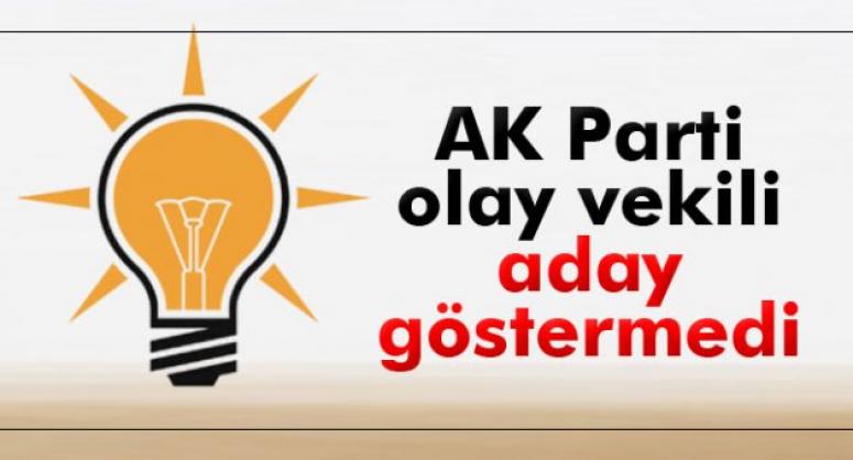 AK PARTİ O VEKİLİ ADAY GÖSTERMEDİ!