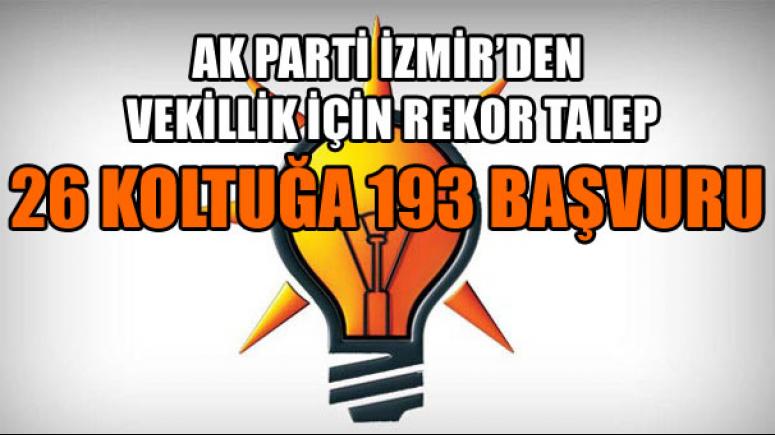 AK PARTİ İZMİR’DEN 26 KOLTUĞA 193 BAŞVURU