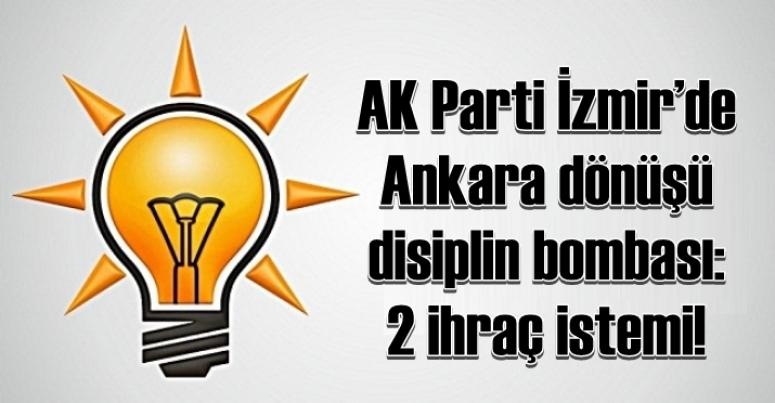 AK PARTİ İZMİR'DE ANKARA DÖNÜŞÜ DİSİPLİN BOMBASI! 2 İHRAÇ İSTEMİ