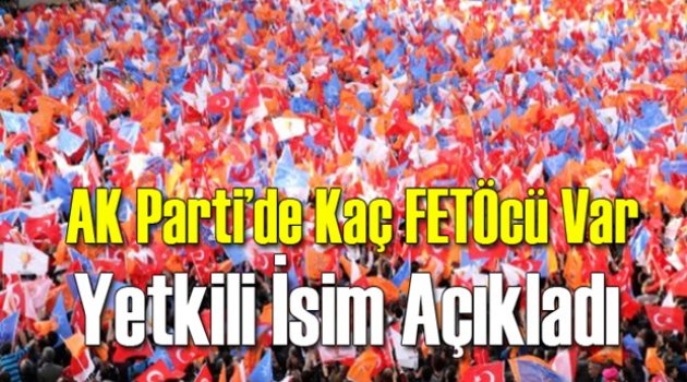 AK Parti'de Kaç FETÖcü Var? İşte O Rakamlar!