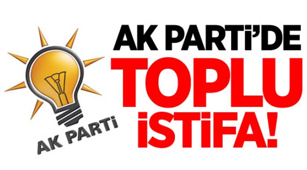 AK Parti'de şok! 5 ilçe başkanı birden istifa etti!