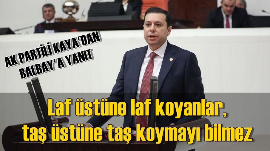 AK Partili Kaya: ''Balbay baltayı taşa vurdu''