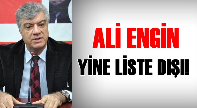 ALİ ENGİN YİNE LİSTE DIŞI