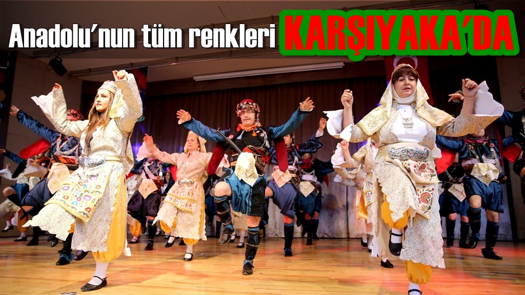 Anadolunun tüm renkleri Karşıyaka'da