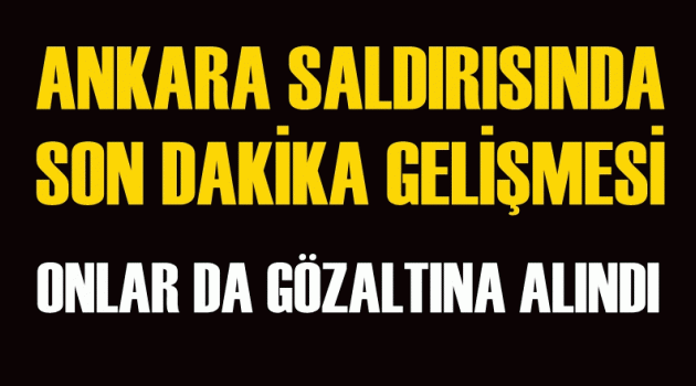 Ankara saldırısında flaş gelişme!