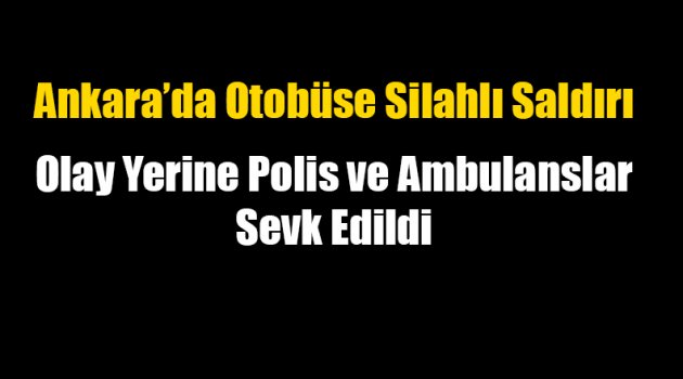 Ankara'da Otobüse Silahlı Saldırı