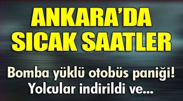 Ankara'da sıcak saatler! Bomba yüklü otobüs...