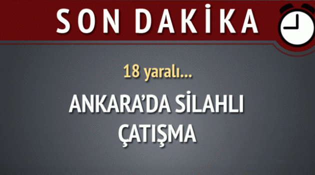 Ankara'da silahlı çatışma: 18 yaralı