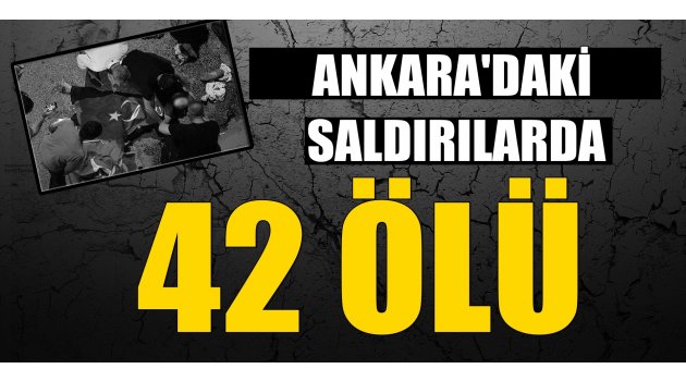 Ankara'daki saldırılarda 42 kişi öldü!