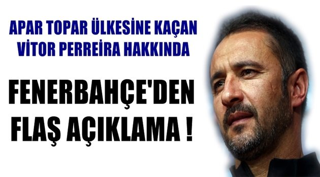 Apar topar ülkesine kaçan Vitor hakkında flaş açıklama!