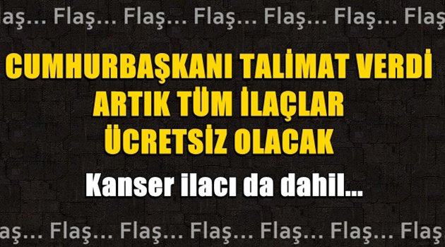 Artık İlaçlar Ücretsiz Olacak Kanser İlacı da Dahil