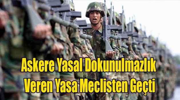 Askere Yasal Dokunulmazlık Veren Yasa Meclisten Geçti