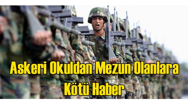 Askeri Okullardan Mezun Olanlara Kötü Haber