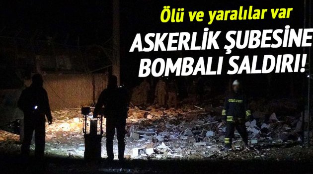 Askerlik şubesine bombalı saldırı: 1 ölü 11 yaralı!