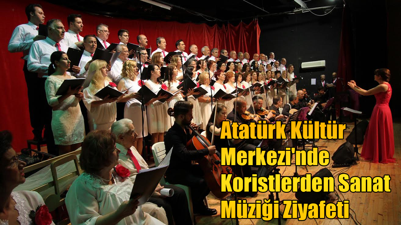 Atatürk Kültür Merkezi'nde Koristlerden Sanat Müziği Ziyafeti