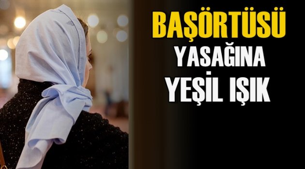 Avrupa'dan başörtüsü yasağına yeşil ışık!