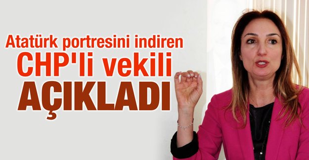 NAZLIAKA, ATATÜRK PORTRESİNİ İNDİREN CHP'Lİ VEKİLİ AÇIKLADI