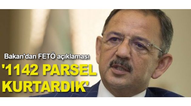 Bakan: FETÖ'den 1142 Parsel Kurtardı