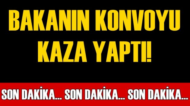 Bakan'ın konvoyunda kaza