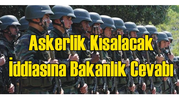 Bakanlıktan Askerlik Kısalacak İddiası Açıklaması
