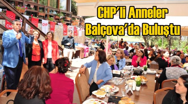 Balçova’da CHP’li Anneler Buluştu