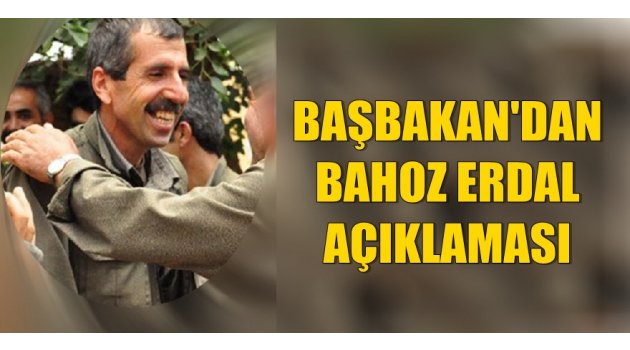 Başbakan, Bahoz Erdal hakkında açıklama yaptı