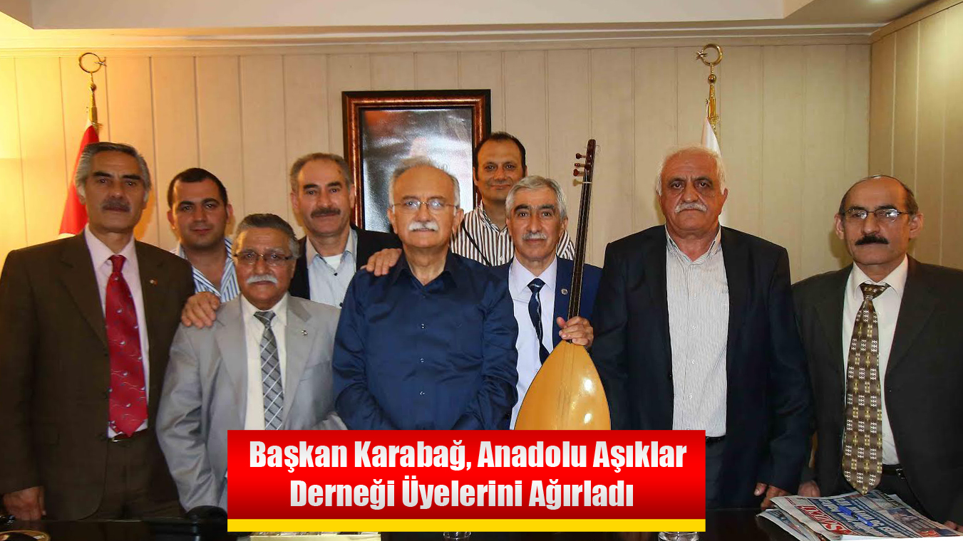 Başkan Karabağ, Anadolu Aşıklar Derneği Üyelerini Ağırladı