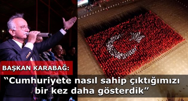 Başkan Karabağ: 'Cumhuriyete nasıl sahip çıktığımızı bir kez daha gösterdik'