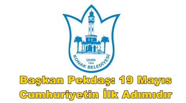 Başkan Pekdaş: 19 Mayıs Cumhuriyetin ilk adımıdır