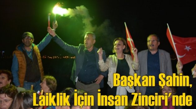 Başkan Şahin, Laiklik İçin İnsan Zinciri’nde