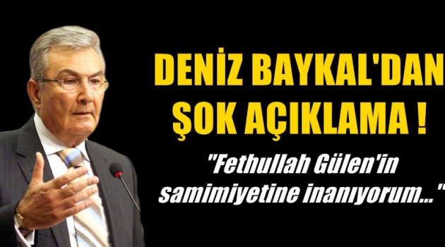 Baykal'dan şok açıklama! ''Fethullah Gülen'in samimiyetine inanıyorum...''