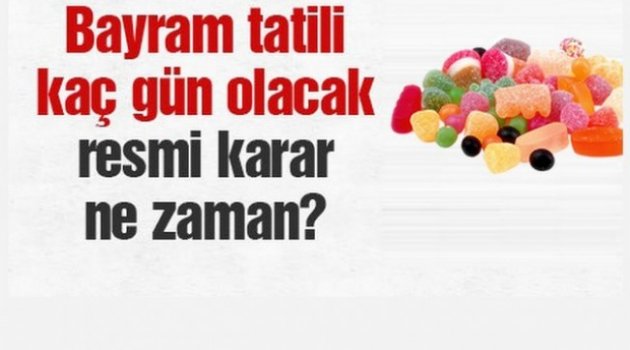 BAYRAM TATİLİ KAÇ GÜN OLACAK?