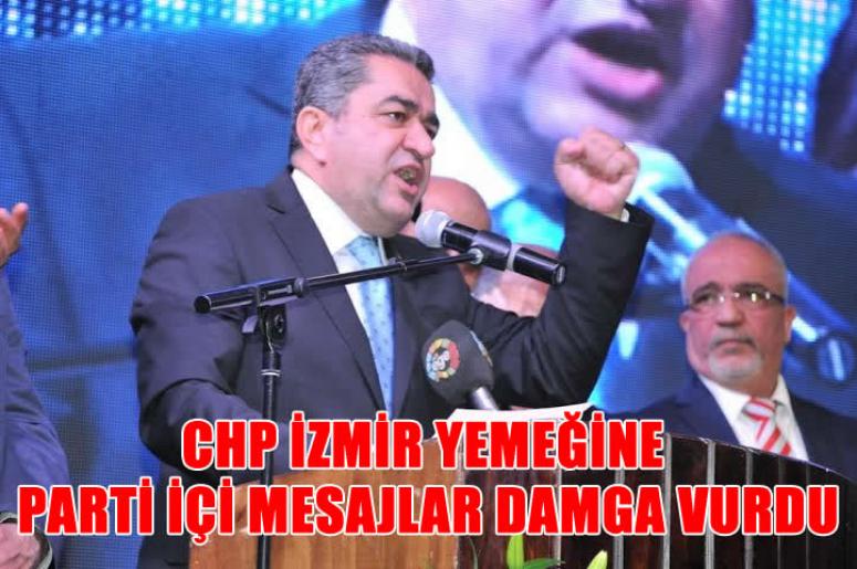 CHP İZMİR YEMEĞİNE PARTİ İÇİ MESAJLAR DAMGA VURDU