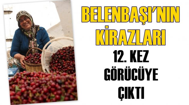 Belenbaşı’nın kirazları 12. Kez görücüye çıktı