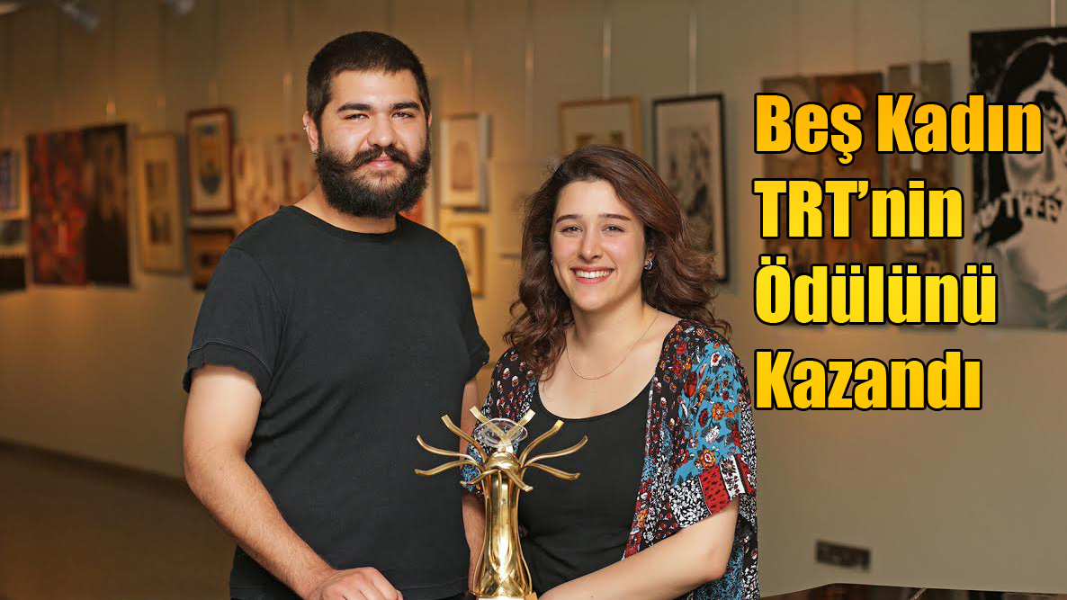 Beş Kadın TRT’nin Ödülünü Kazandı...