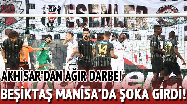 Beşiktaş deplasmanda Akhisar Belediyespor ile 3-3 berabere kaldı