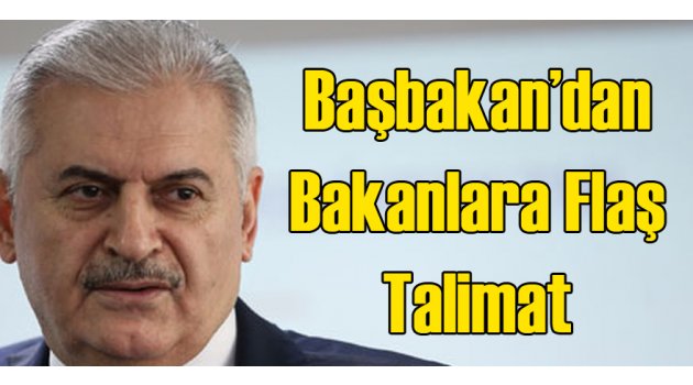 Binali Yıldırım'dan Bakanlara Flaş Talimat