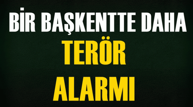 Bir başkentte daha terör alarmı!