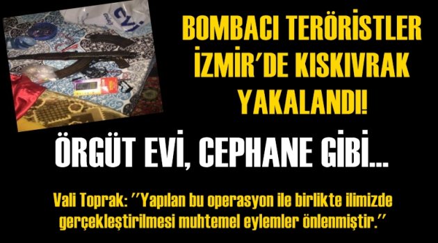 Bombacı teröristler İzmir'de kıskıvrak yakalandı