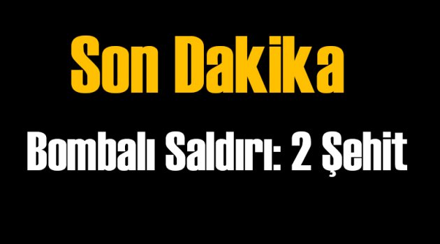 Bombalı Saldırı: 2 Şehit