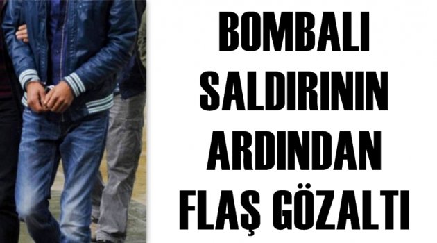 Bombalı saldırının ardından flaş gözaltı